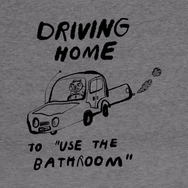 Driving Home to "Use the Bathroom" by bransonreese